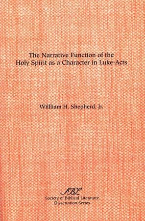 The Narrative Function Of The Holy Spirit: William H. Shepherd Jr 