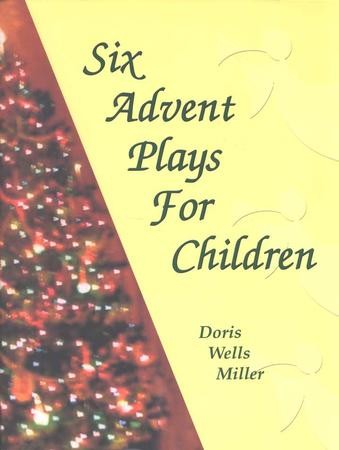 Six Advent Plays For Children: Doris Wells Miller: 9780788024078 ...