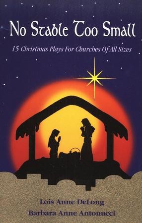 No Stable Too Small: 14 Christmas Plays for Churches of All Sizes: Lois