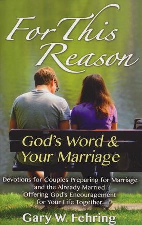 For This Reason: God's Word & Your Marriage: Gary Fehring ...