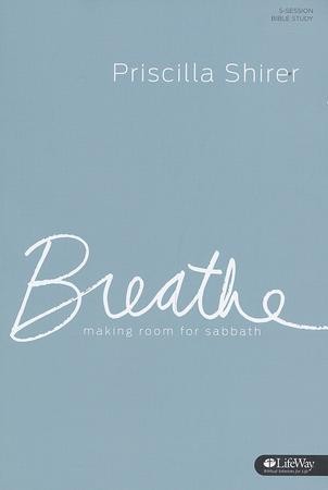 Breathe: Making Room for Sabbath (Member Book): Priscilla Shirer ...