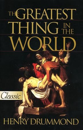 The Greatest Thing in the World: Experience the Enduring Power of Love by  Henry Drummond, Paperback