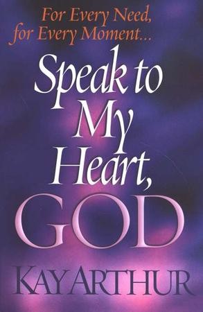 Speak to My Heart, God: Kay Arthur: 9780736907736 - Christianbook.com