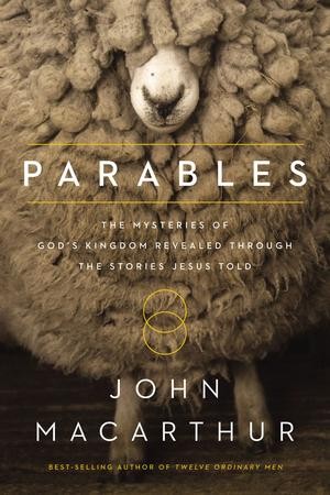 Parables: The Mysteries of God's Kingdom Revealed Through the Stories ...