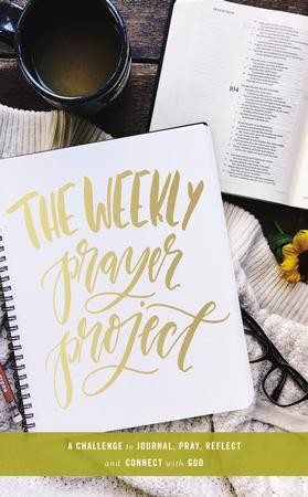 The Weekly Prayer Project A Challenge To Journal Pray Reflect And Connect With God - 