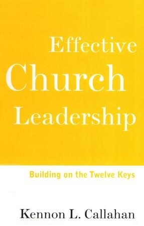 Effective Church Leadership Building On The Twelve Keys: Kennon L ...