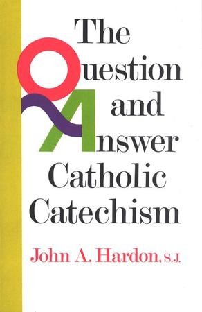 Question And Answer Catholic Catechism: John A. Hardon: 9780385136648 ...