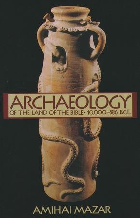 Archaeology And The Land Of The Bible, Volume 1: 10,000-586B.C.E ...