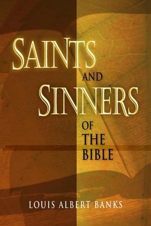 Saints and Sinners of the Bible - eBook: Louis Albert Banks