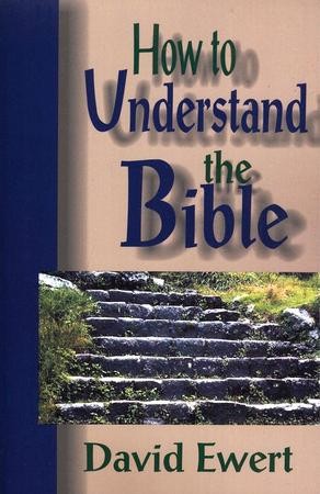 How to Understand the Bible: David Ewert: 9780836191158 - Christianbook.com