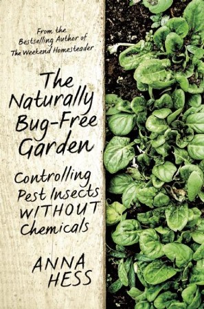 Naturally Bug Free Garden Controlling Pest Insects Without Chemicals Anna Hess 9781632206305 Christianbook Com