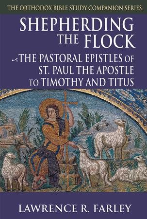 Shepherding the Flock: The Pastoral Epistles of St. Paul the Apostle to ...