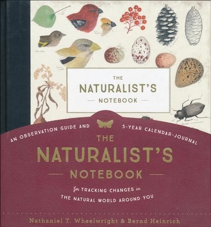 The Naturalist's Notebook: An Observation Guide And 5-Year Calendar ...