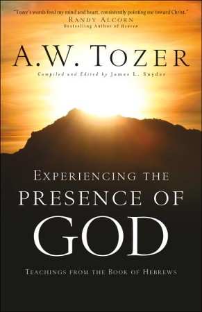 Experiencing the Presence of God: Teachings From the Book of Hebrews: A ...