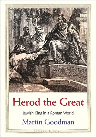 Herod The Great: Jewish King In A Roman World: Martin Goodman ...