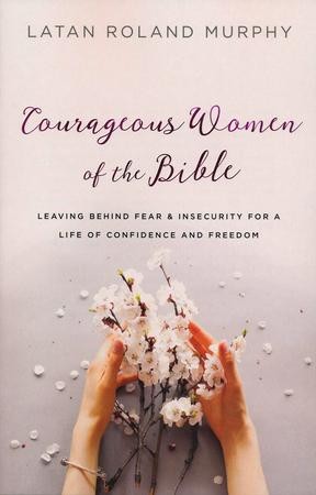 Courageous Women of the Bible: LaTan Roland Murphy: 9780764230523 ...