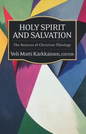 Holy Spirit and Salvation: The Sources of Christian Theology: Veli-Matti  Karkkainen: 9780664231361 