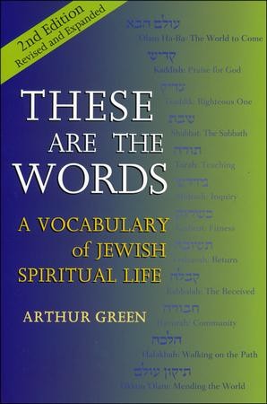 These Are The Words 2nd Edition Revised And Expanded A Vocabulary Of Jewish Spiritual Life Rev And Expanded Rabbi Arthur Green Ph D Christianbook Com