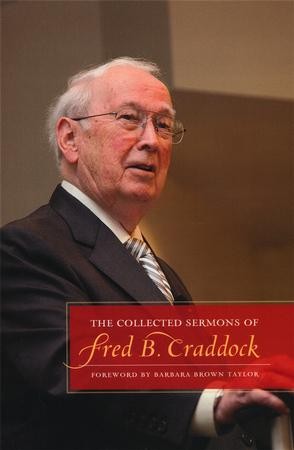 The Collected Sermons Of Fred B. Craddock: Fred B. Craddock, Barbara ...