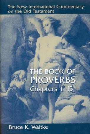 Book Of Proverbs, Chapters 1-15: New International Commentary On The ...