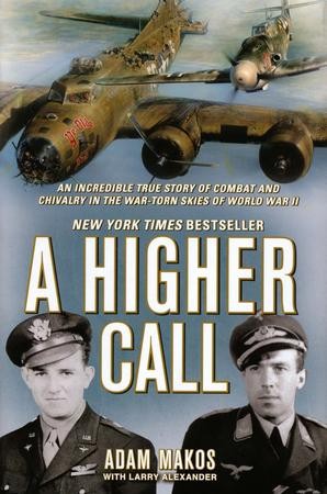 A Higher Call: An Incredible True Story of Combat and Chivalry in the ...