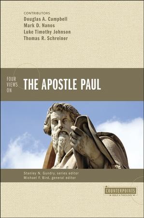 Four Views on the Apostle Paul: Edited By: Michael F. Bird By: Michael ...