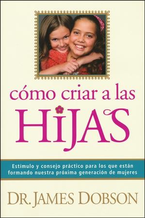 Cómo Criar a las Hijas (Bringing Up Girls): Dr. James Dobson ...