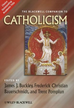 The Blackwell Companion to Catholicism: Edited By: James Buckley ...