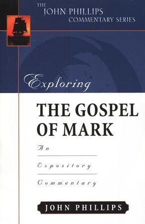 Exploring the Gospel of Mark: An Expository Commentary: John Phillips ...