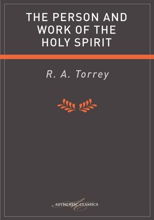 Person And Work Of The Holy Spirit - eBook: R.A. Torrey: 9781780789668 ...