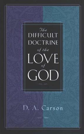 The Difficult Doctrine of the Love of God: D.A. Carson: 9781581341263 ...