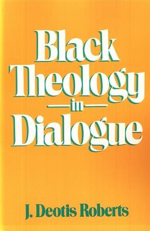 Black Theology in Dialogue: J. Deotis Roberts: 9780664240226 ...