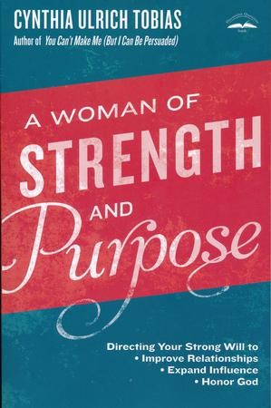 A Woman of Strength and Purpose: Directing Your Strong Will to Improve ...