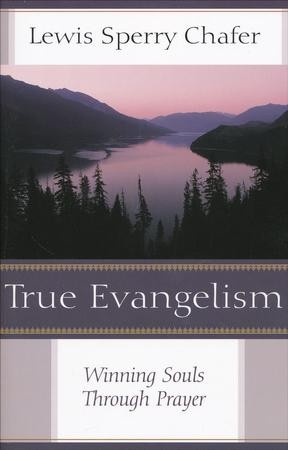 True Evangelism: Winning Souls Through Prayer: Lewis Sperry Chafer ...