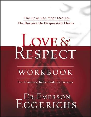 Love & Respect Workbook: For Couples, Individuals or Groups: Dr ...