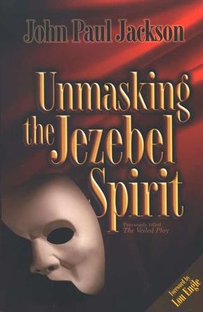 Unmasking The Jezebel Spirit John Paul Jackson 9781584830498 Christianbook Com