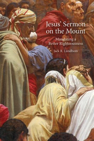 Jesus' Sermon on the Mount: Mandating a Better Righteousness: Jack R ...