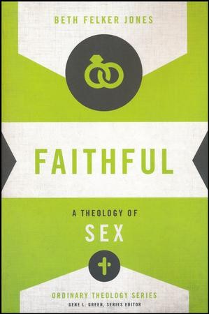 Faithful: A Theology of Sex [Ordinary Theology]: Edited By: Gene L ...