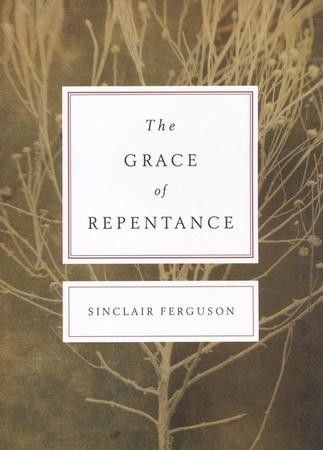 The Grace Of Repentance: Sinclair Ferguson: 9781433519833 ...