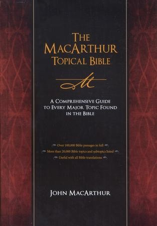 The MacArthur Topical Bible: A Comprehensive Guide To Every Major Topic ...