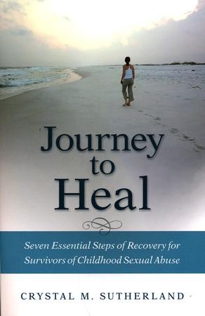 Journey to Heal: Seven Essential Steps of Recovery for Survivors of ...