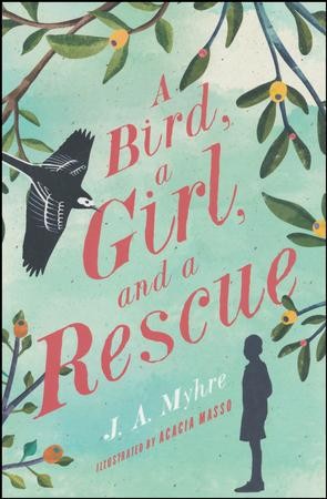 NEW #2: A Bird, a Girl, and a Rescue: J.A. Myhre Illustrated By: Acacia ...