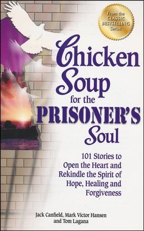 Chicken Soup for the Prisoner's Soul: 101 Stories to Open the Heart