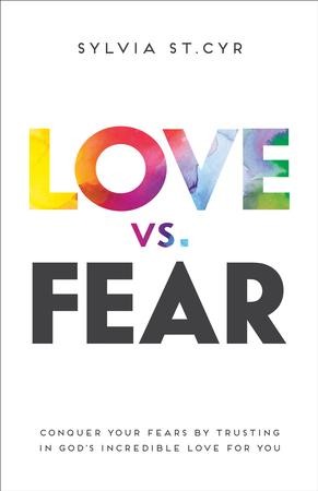 Love vs. Fear: Conquer Your Fears by Trusting in God's Incredible Love ...