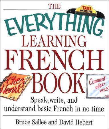 The Everything Learning French Book: Bruce Sallee, David Hebert ...