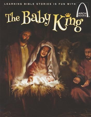 The Baby King - Arch Books: Greg Hyatt: 9780758657367 - Christianbook.com