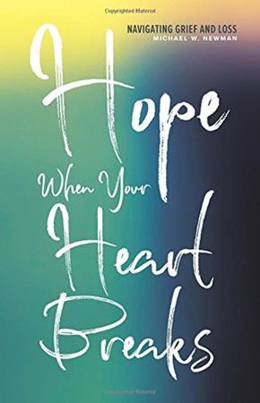 Hope When Your Heart Breaks: Navigating Grief and Loss: Michael W ...