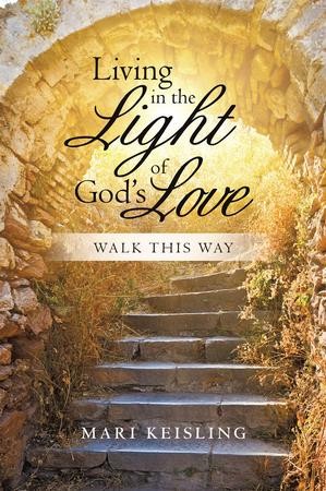 Living in the Light of Gods Love: Walk This Way - eBook: Mari Keisling ...