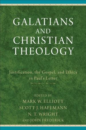 Galatians and Christian Theology: Justification, the Gospel, and Ethics ...