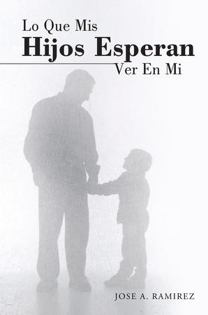 Lo Que Mis Hijos Esperan Ver En Mi: El Concepto Que Los Hijos Tienen De Sus  Padres - eBook: Jose Ramirez: 9781490850269 